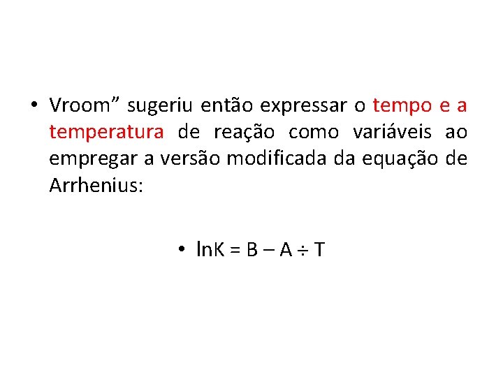  • Vroom” sugeriu então expressar o tempo e a temperatura de reação como