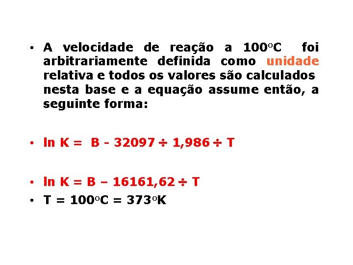  • A velocidade de reação a 100 o. C foi arbitrariamente definida como