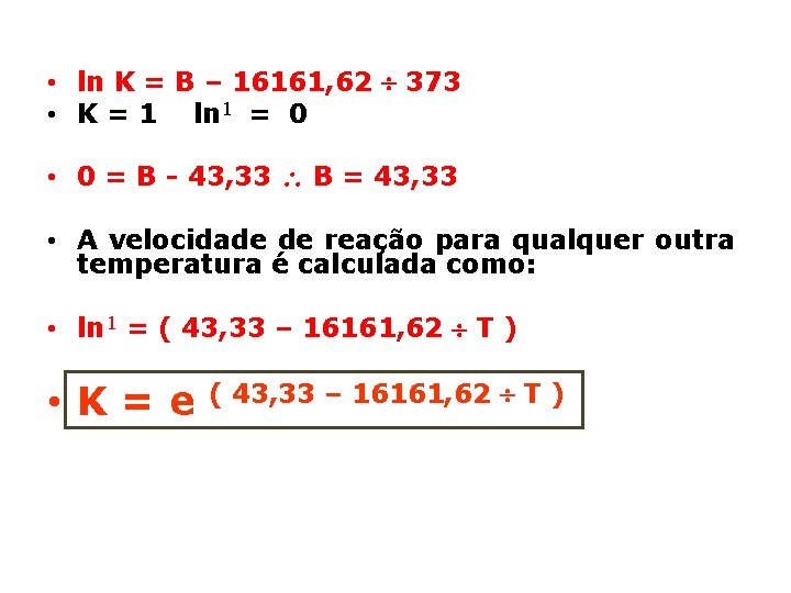  • ln K = B – 16161, 62 373 • K = 1