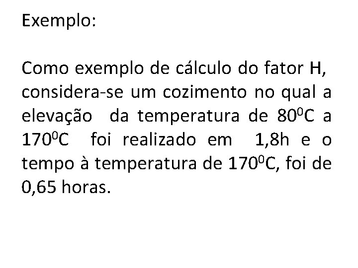 Exemplo: Como exemplo de cálculo do fator H, considera-se um cozimento no qual a