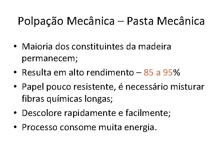 Polpação Mecânica – Pasta Mecânica • Maioria dos constituintes da madeira permanecem; • Resulta