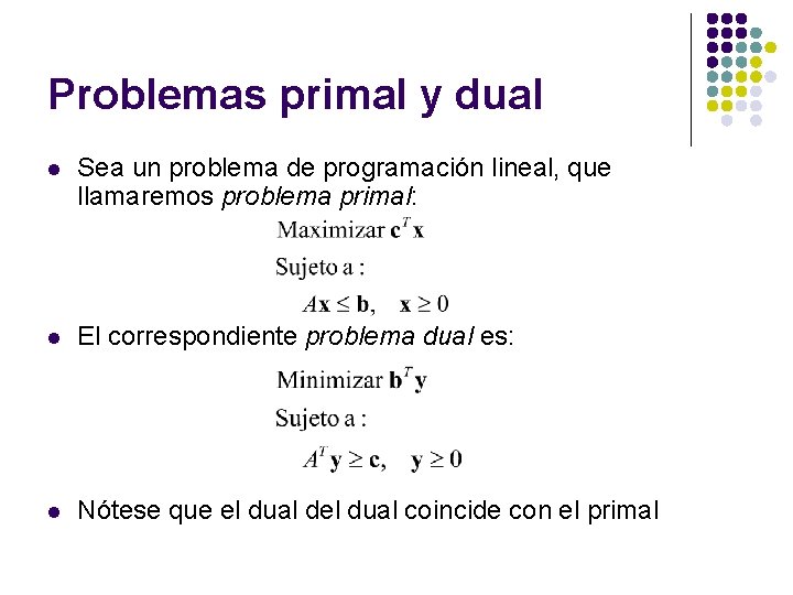 Problemas primal y dual l Sea un problema de programación lineal, que llamaremos problema