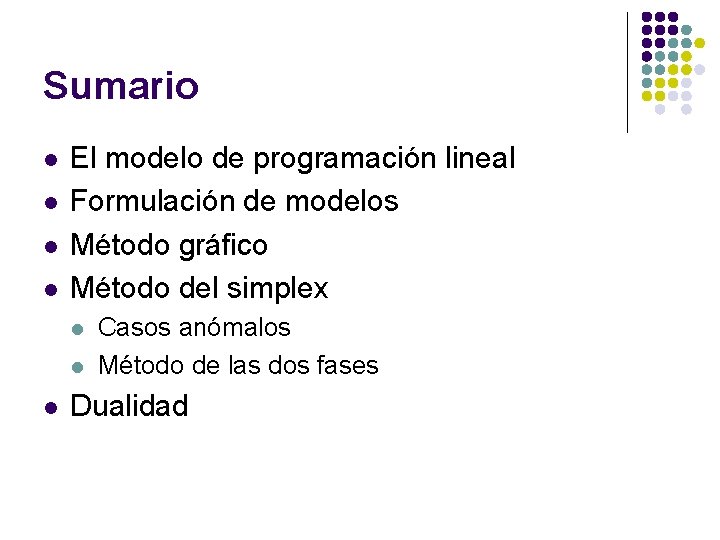 Sumario l l El modelo de programación lineal Formulación de modelos Método gráfico Método