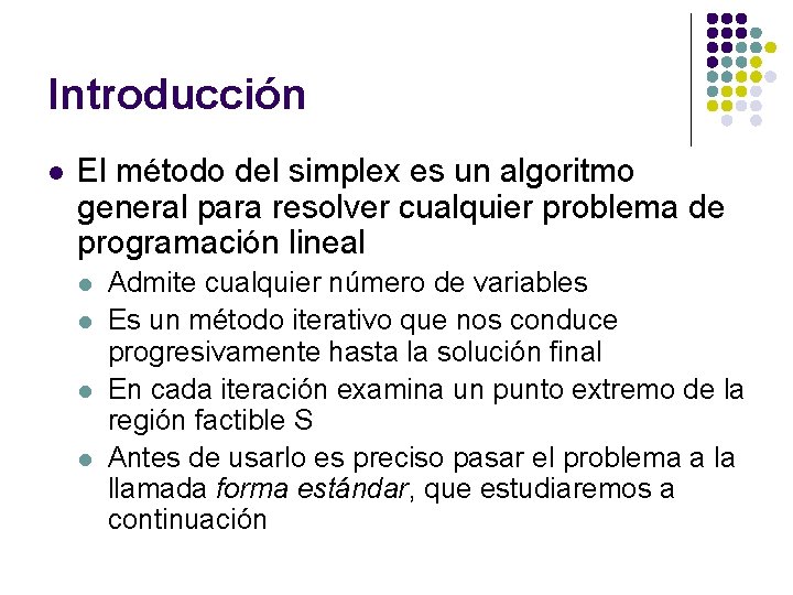 Introducción l El método del simplex es un algoritmo general para resolver cualquier problema