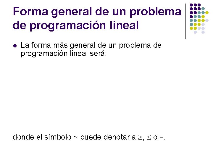 Forma general de un problema de programación lineal l La forma más general de