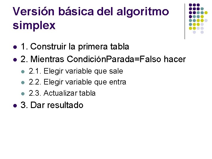 Versión básica del algoritmo simplex l l 1. Construir la primera tabla 2. Mientras