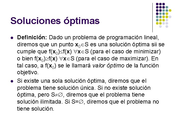 Soluciones óptimas l l Definición: Dado un problema de programación lineal, diremos que un