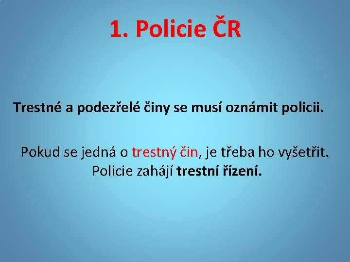 1. Policie ČR Trestné a podezřelé činy se musí oznámit policii. Pokud se jedná