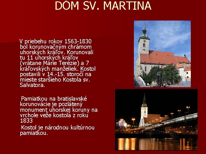 DÓM SV. MARTINA V priebehu rokov 1563 -1830 bol korunovačným chrámom uhorských kráľov. Korunovali