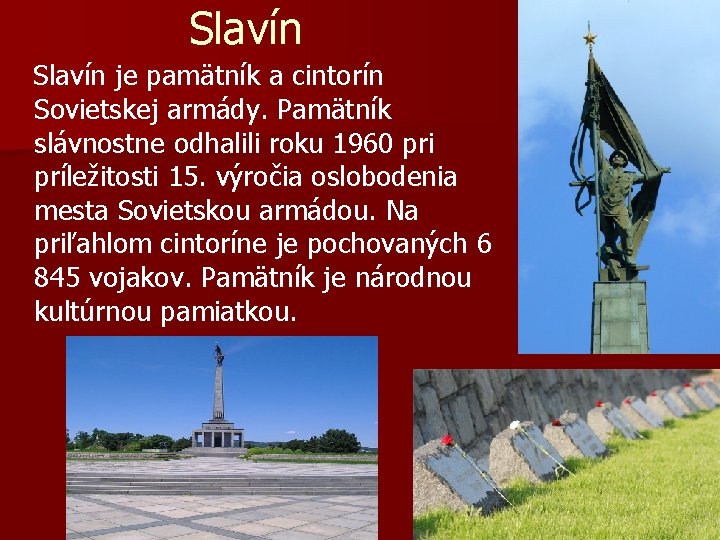 Slavín je pamätník a cintorín Sovietskej armády. Pamätník slávnostne odhalili roku 1960 pri príležitosti