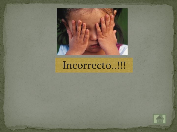 Incorrecto. . !!! 