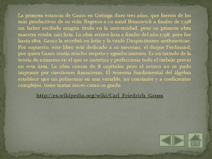 La primera estancia de Gauss en Gotinga duro tres años, que fueron de los