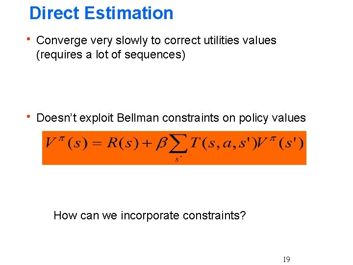 Direct Estimation h Converge very slowly to correct utilities values (requires a lot of