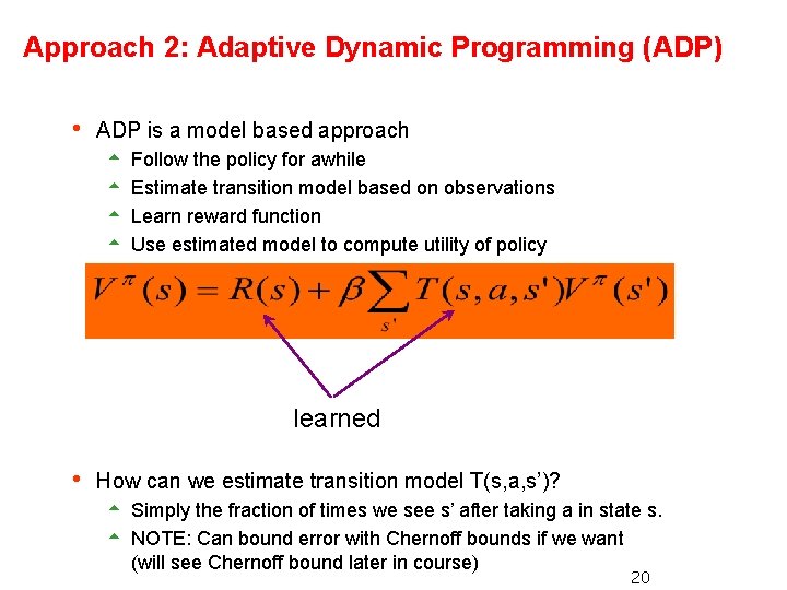 Approach 2: Adaptive Dynamic Programming (ADP) h ADP is a model based approach 5