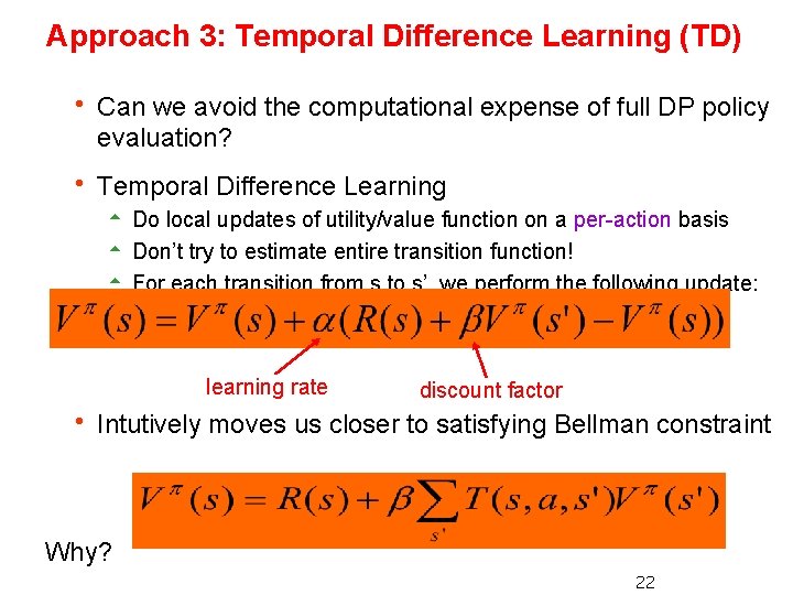 Approach 3: Temporal Difference Learning (TD) h Can we avoid the computational expense of