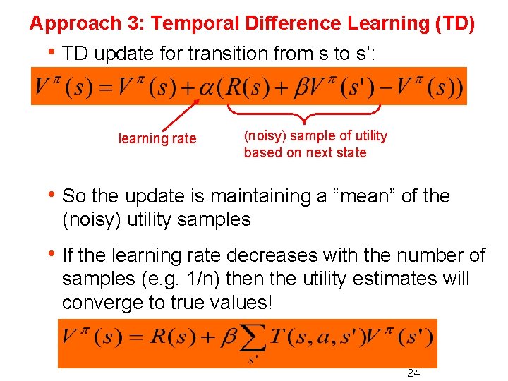 Approach 3: Temporal Difference Learning (TD) h TD update for transition from s to