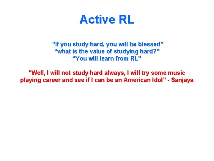 Active RL ”If you study hard, you will be blessed” “what is the value