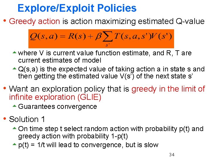Explore/Exploit Policies h Greedy action is action maximizing estimated Q-value 5 where V is
