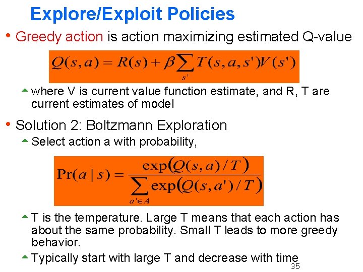 Explore/Exploit Policies h Greedy action is action maximizing estimated Q-value 5 where V is
