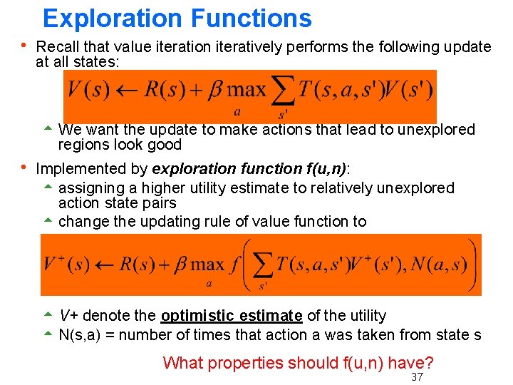 Exploration Functions h Recall that value iteration iteratively performs the following update at all