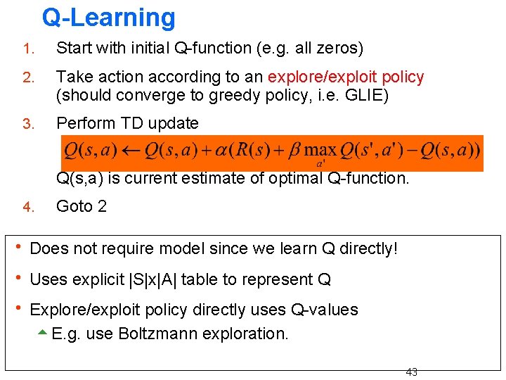 Q-Learning 1. Start with initial Q-function (e. g. all zeros) 2. Take action according