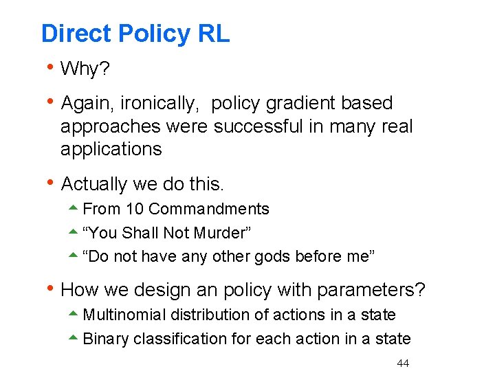 Direct Policy RL h Why? h Again, ironically, policy gradient based approaches were successful