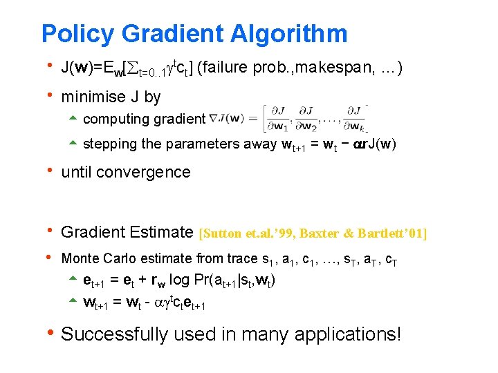 Policy Gradient Algorithm h J(w)=Ew[ t=0. . 1 tct] (failure prob. , makespan, …)