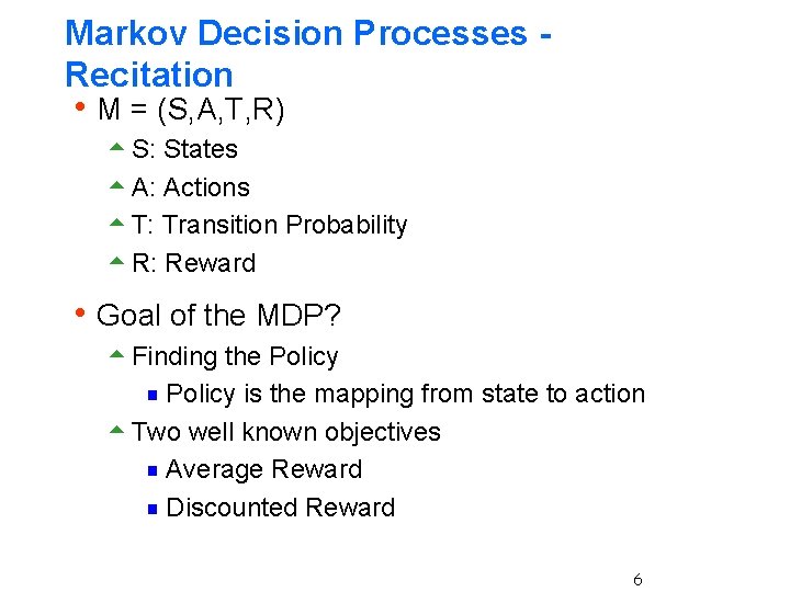 Markov Decision Processes Recitation h M = (S, A, T, R) 5 S: States