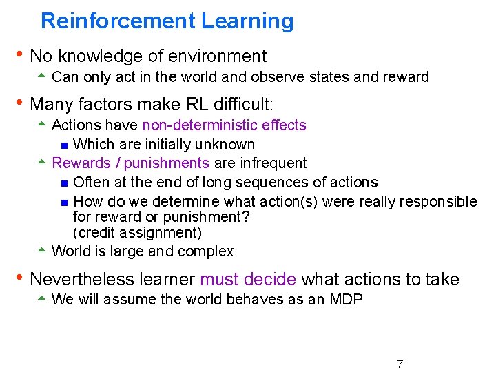Reinforcement Learning h No knowledge of environment 5 Can only act in the world