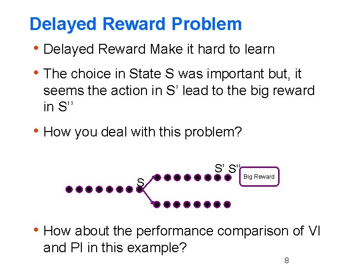 Delayed Reward Problem h Delayed Reward Make it hard to learn h The choice
