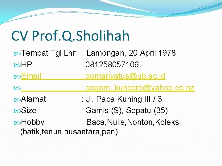 CV Prof. Q. Sholihah Tempat Tgl Lhr : Lamongan, 20 April 1978 HP :