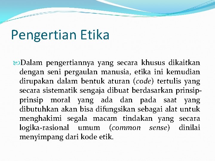 Pengertian Etika Dalam pengertiannya yang secara khusus dikaitkan dengan seni pergaulan manusia, etika ini