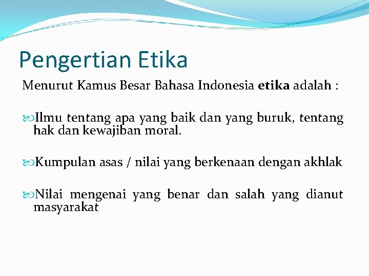 Pengertian Etika Menurut Kamus Besar Bahasa Indonesia etika adalah : Ilmu tentang apa yang