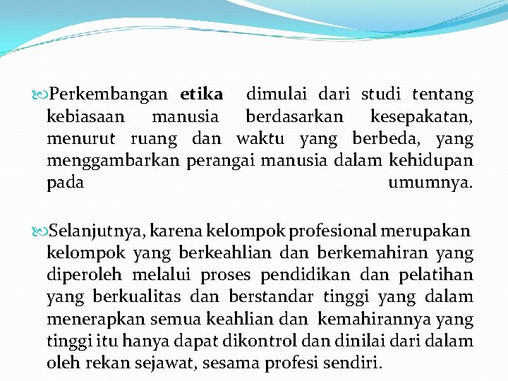  Perkembangan etika dimulai dari studi tentang kebiasaan manusia berdasarkan kesepakatan, menurut ruang dan