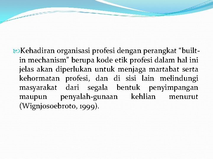  Kehadiran organisasi profesi dengan perangkat “builtin mechanism” berupa kode etik profesi dalam hal