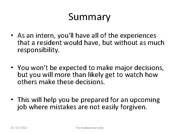 Summary • As an intern, you'll have all of the experiences that a resident