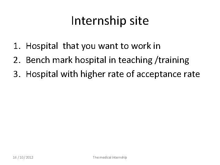 Internship site 1. Hospital that you want to work in 2. Bench mark hospital