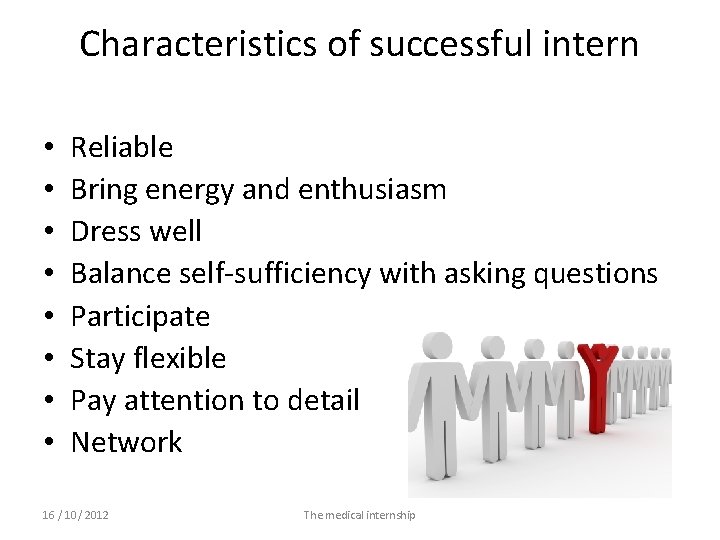 Characteristics of successful intern • • Reliable Bring energy and enthusiasm Dress well Balance