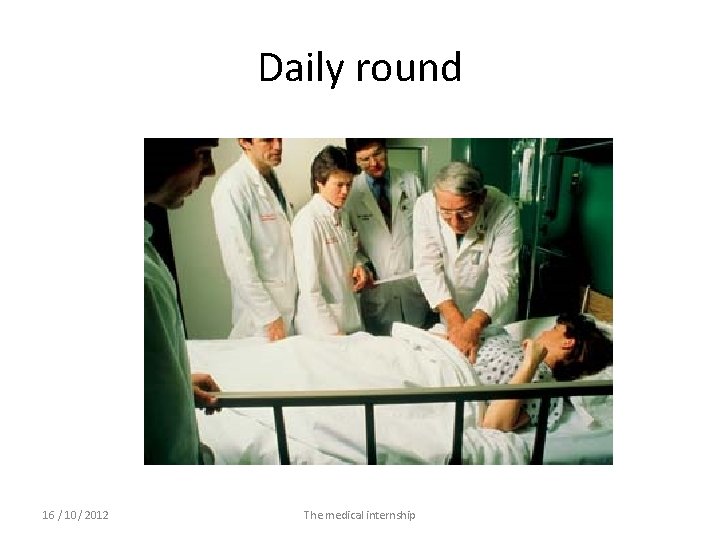 Daily round 16 / 10/ 2012 The medical internship 