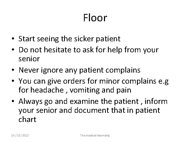 Floor • Start seeing the sicker patient • Do not hesitate to ask for