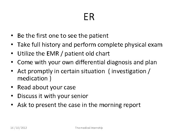 ER Be the first one to see the patient Take full history and perform