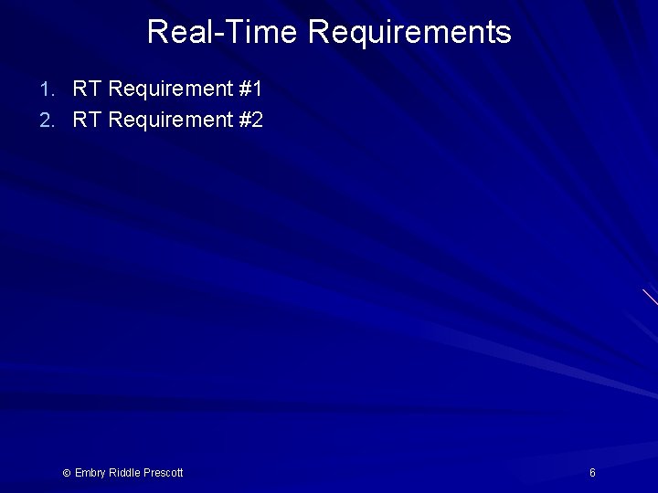 Real-Time Requirements 1. RT Requirement #1 2. RT Requirement #2 Embry Riddle Prescott 6