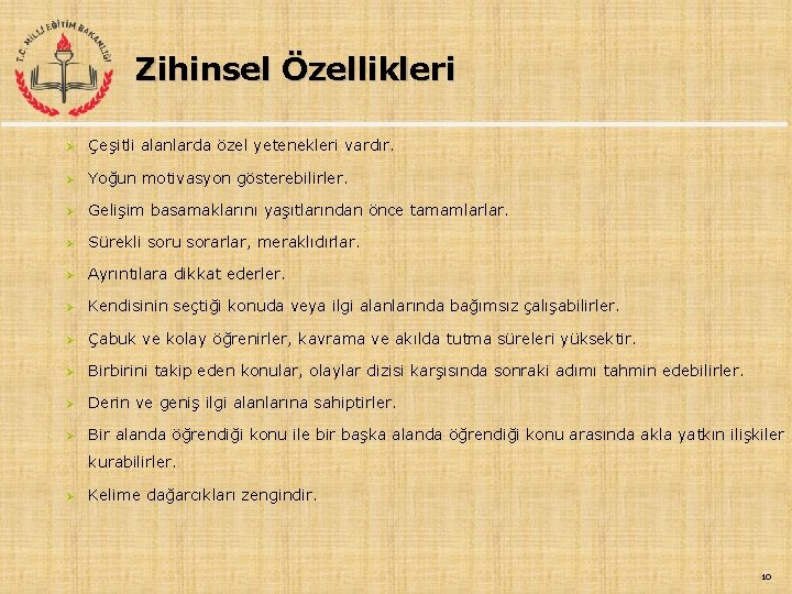 Zihinsel Özellikleri Ø Çeşitli alanlarda özel yetenekleri vardır. Ø Yoğun motivasyon gösterebilirler. Ø Gelişim