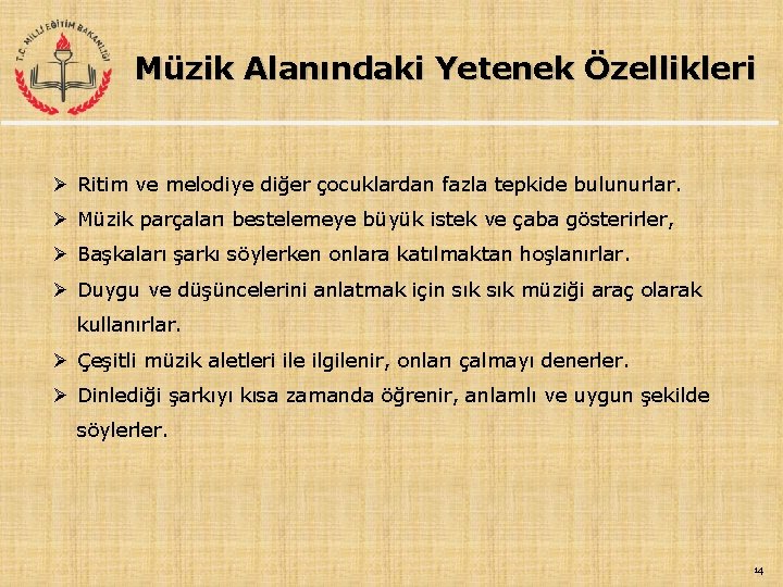 Müzik Alanındaki Yetenek Özellikleri Ø Ritim ve melodiye diğer çocuklardan fazla tepkide bulunurlar. Ø