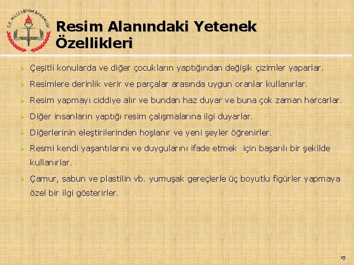 Resim Alanındaki Yetenek Özellikleri Ø Çeşitli konularda ve diğer çocukların yaptığından değişik çizimler yaparlar.