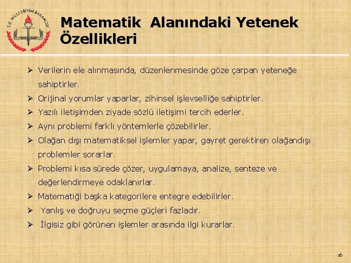 Matematik Alanındaki Yetenek Özellikleri Ø Verilerin ele alınmasında, düzenlenmesinde göze çarpan yeteneğe sahiptirler. Ø