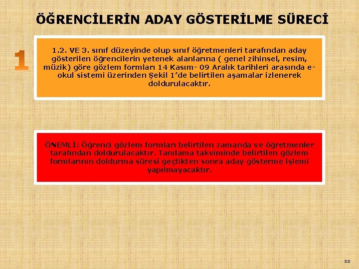 ÖĞRENCİLERİN ADAY GÖSTERİLME SÜRECİ 1. 2. VE 3. sınıf düzeyinde olup sınıf öğretmenleri tarafından