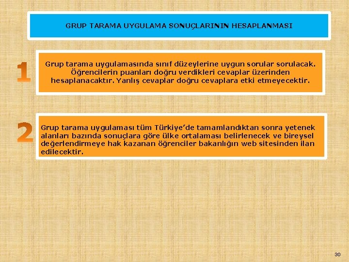 GRUP TARAMA UYGULAMA SONUÇLARININ HESAPLANMASI Grup tarama uygulamasında sınıf düzeylerine uygun sorular sorulacak. Öğrencilerin