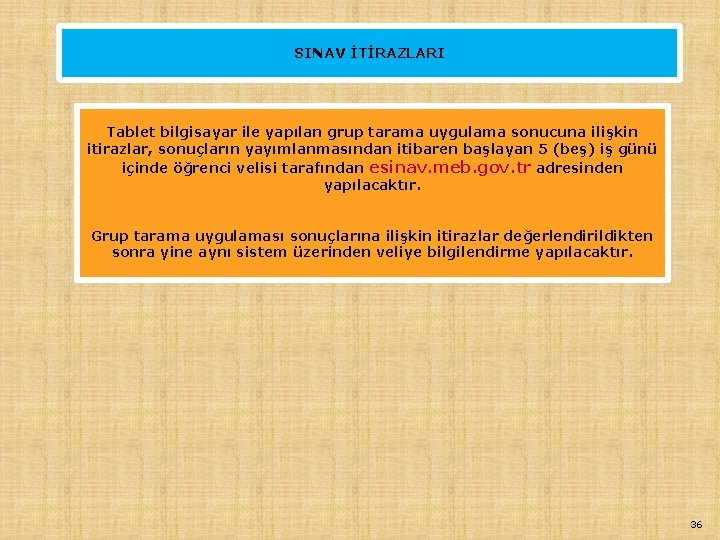 SINAV İTİRAZLARI Tablet bilgisayar ile yapılan grup tarama uygulama sonucuna ilişkin itirazlar, sonuçların yayımlanmasından