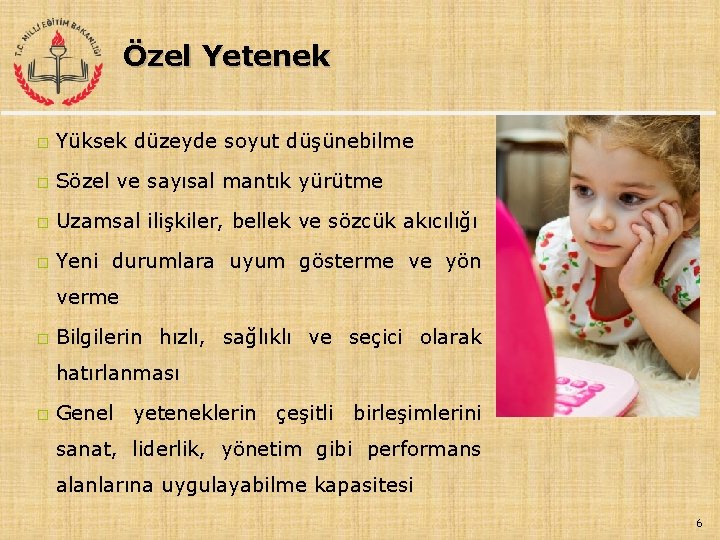 Özel Yetenek � Yüksek düzeyde soyut düşünebilme � Sözel ve sayısal mantık yürütme �